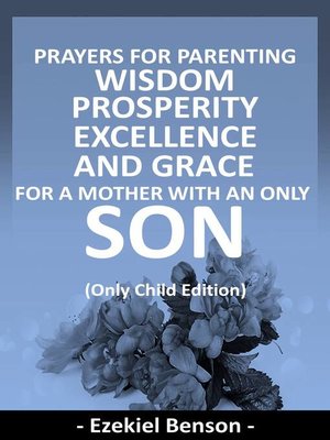 cover image of Prayers For Parenting Wisdom, Prosperity, Excellence and Grace For a Mother With an Only Son--(Only Child Edition)